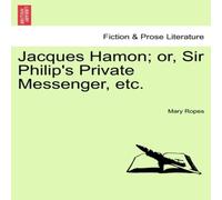 Mary Ropes Jacques Hamon; or, Sir Philip's Private Messenger, etc. Paperback Book Mary Ropes Multicolor