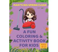 Mary’s Big Spring Clean: A Fun Coloring & Activity Book for Kids Ages 8-12: Learn, Play, and Clean with Mary-A Hands-On Activity Adventure (Kids Coloring)