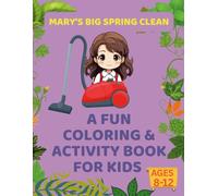 Mary’s Big Spring Clean: A Fun Coloring & Activity Book for Kids Ages 8-12: Learn, Play, and Clean with Mary-A Hands-On Activity Adventure (Kids Coloring)