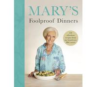Mary's Foolproof Dinners: 120 effortless recipes from my brand-new BBC series