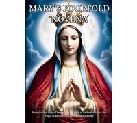 Mary’s fourfold Novena: Prayer to Our Lady of Perpetual, Our Lady of Undoer of Knots, the Virgin of Revelation, The Miraculous Medal