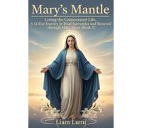 Mary’s Mantle: Living the Consecrated Life, A 12-Day Journey to Total Surrender and Renewal through Mary book 3