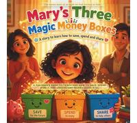 Mary’s Three Magic Money Boxes: A Children’s Book to Teach Kids How to Save, Spend Wisely, and Understand Money from an Early Age (Ages 4-10) (Little Money Geniuses)