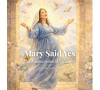 Mary Said Yes: The Annunciation & Visitation (Life of Mary)