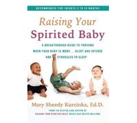 Raising Your Spirited Baby: A Breakthrough Guide to Thriving When Your Baby Is More . . . Alert and Intense and Struggles to Sleep