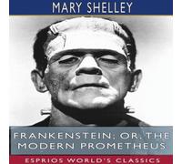 Mary Shelley Frankenstein; or, The Modern Prometheus (Esprios Classics) Mary Shelley Multicolor