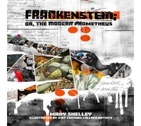 Mary Shelley Frankenstein; or, the Modern Prometheus: Illustrated by 21st Mary Shelley Multicolor