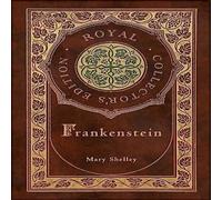 Mary Shelley Frankenstein (Royal Collector's Edition) (Case Laminate Hardcover in White Mary Shelley White