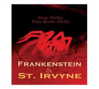 Mary Shelley Frankenstein & St. Irvyne: Two Gothic Novels by The Shelleys Mary Shelley Multicolor