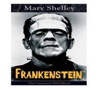 Mary Shelley Frankenstein (The Uncensored 1818 Edition): A Gothic Classic Mary Shelley Multicolor