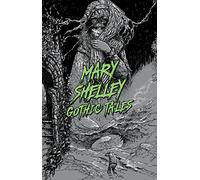 Mary Shelley: Gothic Tales