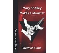 Mary Shelley Makes a Monster (Conversation Pieces)