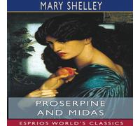 Mary Shelley Proserpine & Midas (Esprios Classics): Two unpublished Mary Shelley Multicolor