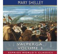 Mary Shelley Valperga, Volume 3 (Esprios Classics): or, The Life & Adventures Mary Shelley Multicolor