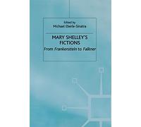 Mary Shelley's Fictions: From Frankenstein to Falkner