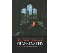 Mary Shelley's Frankenstein, Annotated and Illustrated: The Uncensored 1818 Text with Maps, Essays, and Analysis: Volume 1 (Oldstyle Tales' Gothic Novels)