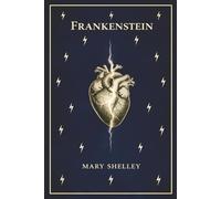Mary Shelley's Frankenstein - The 1818 Edition: (Uncover the Masterpiece Classic)