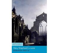 Mary Shepherd: A Guide (OXFORD GUIDES TO PHILOSOPHY SERIES)