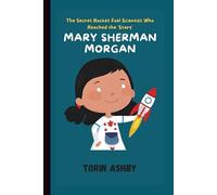 Mary Sherman Morgan Biography for Kids: The Secret Rocket Fuel Scientist Who Reached the Stars (Science Heroes: Amazing Kids’ Biographies)