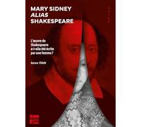 Mary Sidney alias Shakespeare - L’oeuvre de Shakespeare a-t-: L'oeuvre de Shakespeare a-t-elle été écrite par une femme ?