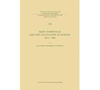 Mary Somerville and the Cultivation of Science, 1815-1840: 102 (International Archives of the History of Ideas Archives internationales d'histoire des idées, 102)