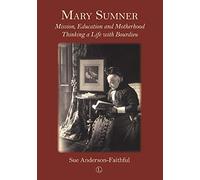 Mary Sumner: Mission, Education and Motherhood: Thinking a Life with Bourdieu