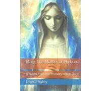 Mary, The Mother of My Lord: A Novel from the Mystery of the Gaps