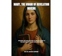 MARY, THE VIRGIN OF REVELATION NOVENA: PRAYERS AND REFLECTIONS TO DRAW CLOSER TO THE MOTHER OF DIVINE HOPE AND MERCY
