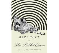 Mary Toft: Or, the Rabbit Queen