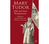 Mary Tudor: Old and New Perspectives