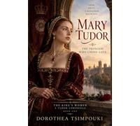 Mary Tudor: The Princess Who Chose Love (The King’s Women: A Tudor Chronicle)
