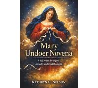 Mary Undoer Novena: 9 day prayer for urgent miracles and breakthroughs