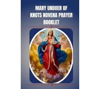 Mary Undoer of Knots Novena prayer booklet: Catholic novena prayer book to mary undoer of knots (Catholic Novena Prayers)