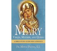 Mary - Virgin, Mother, and Queen: A Bible Study Guide for Catholics