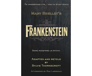 Mary W. Shelley's Frankenstein - Adapted and Retold by Sylvie Thornecroft: A dark gothic classic for ages 11-14, faithfully retold at an 8-9 reading ... for reluctant and dyslexic readers)