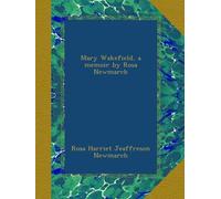Mary Wakefield, a memoir by Rosa Newmarch