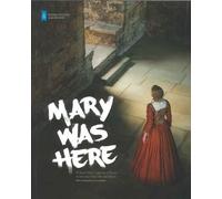 Mary Was Here: Where Mary Queen of Scots Went and What She Did There