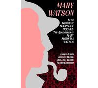 Mary Watson: In the Shadow of Sherlock Holmes - The Adventures of Mary Morstan Watson: 1