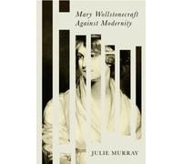 Mary Wollstonecraft Against Modernity