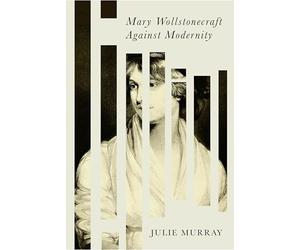 Mary Wollstonecraft Against Modernity