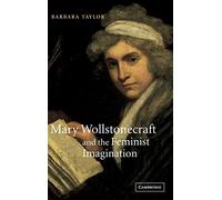 Mary Wollstonecraft and the Feminist Imagination: 56 (Cambridge Studies in Romanticism, Series Number 56)