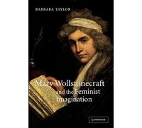 Mary Wollstonecraft and the Feminist Imagination: 56 (Cambridge Studies in Romanticism, Series Number 56)