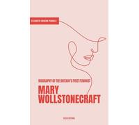 Mary Wollstonecraft: Biography of the Britain's First Feminist