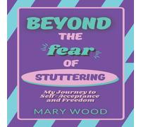 Mary Wood Beyond the Fear of Stuttering: My Journey to Self-Acceptance and Mary Wood Multicolor