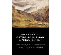Maryknoll Catholic Mission in Peru, 1943-1989: Transnational Faith and Transformations (Kellogg Institute Series on Democracy and Development)