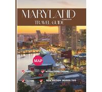 MARYLAND 2025-2026:: Explore the Old Line State - From Chesapeake Bay to Iconic Cities, Discover National Parks, Must-See Attractions, Cultures, Outdoor Activities ,Hidden Gems, and Local Secrets.