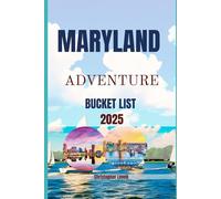 Maryland Adventure Bucket List 2025: A Curated Guide For Memorable Experiences, Hidden Gems, and Timeless Escapes in USA (TRAVEL GUIDE JOURNEY)
