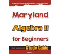 Maryland Algebra II for Beginner: High School Standardized Testing and Home School Study Guide