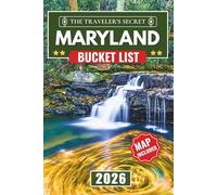 Maryland Bucket List 2026: The Complete Road Trip Travel Guide to 110 Hidden Gems, from Baltimore and the Eastern Shore to the Blue Ridge Mountains and Beyond (MAPS INCLUDED)