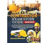 Maryland Contractor Exam Study Guide 2026/2027: Everything You Need to Pass the CSLB Exam on the First Try ,Updated for Law, Trade Knowledge, and 600+ Practice Questions with Business Requirements